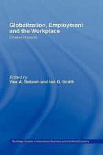 Globalization, Employment and the Workplace - Yaw A. Debrah, Ian G. Smith