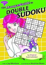 The Manga Guide to Double Sudoku - Jay Morrison, Atsuhisa Okura