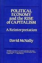 Political Economy and the Rise of Capitalism: A Reinterpretation - David McNally