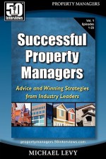 50 Interviews: Successful Property Managers, Advice And Winning Strategies From Industry Leaders - Michael Levy