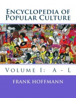 Encyclopedia of Popular Culture: Volume I: A - L - Frank W. Hoffmann