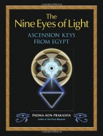 The Nine Eyes of Light: Ascension Keys from Egypt - Padma Aon Prakasha