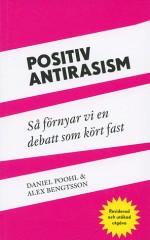 Positiv Antirasism - Daniel Poohl, Alex Bengtsson