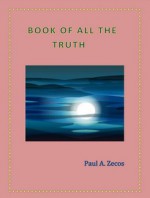 Book of All the Truth - Paul A. Zecos