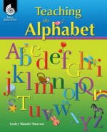 Teaching the Alphabet - Lesley Mandel Morrow, Ruth A. Yopp