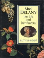 Mrs. Delany, Her Life and Her Flowers - Ruth Hayden