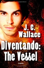 Diventando: The Vessel - J.C. Wallace