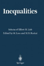 Inequalities: Selecta of Elliott H. Lieb - Elliott H. Lieb, Michael Loss, Mary B. Ruskai