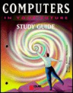 Computers in Your Future: Study Guide - Marilyn Meyer, Roberta Baber