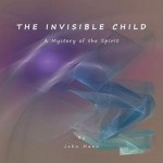 The Invisible Child: A Mystery of the Spirit - John Mann