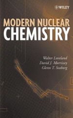 Modern Nuclear Chemistry - Walter D Loveland, David J Morrissey, Glenn T. Seaborg