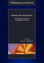 Power and Precedent: The Role of Law in the United States - Jan G. Deutsch