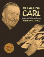 Recalling Carl: Essays and images regarding the world's most prolific best-selling storyteller and master cartoonist. - Joseph Robert Cowles