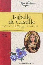 Isabelle de Castille journal d'une princesse espagnole, 1466-1469 - Carolyn Meyer, Bee Formentelli