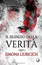 Il silenzio della verità - Simona Liubicich 