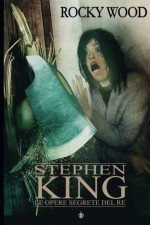 Stephen King. Le opere perdute del Re: Uncollected Unpublished (V.) (Volume 6) (Italian Edition) - Rocky Wood