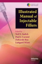 Illustrated Manual of Injectable Fillers: A Technical Guide to the Volumetric Approach to Whole Body Rejuvenation (Series in Cosmetic and Laser Therapy) - Neil S. Sadick, Paul J. Carniol, Deborshi Roy, Luitgard Wiest