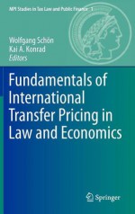 Fundamentals of International Transfer Pricing in Law and Economics - Kai A. Konrad, Wolfgang Schön