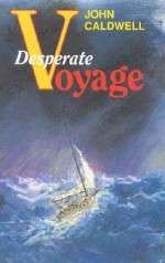 [(Desperate Voyage )] [Author: John Caldwell] [Sep-1991] - John Caldwell