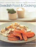 Swedish Food and Cooking - Anna Mosesson, William Lingwood