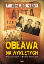 Obława na wyklętych. Polowanie bezpieki na Żolnierzy Niezłomnych - Tadeusz M. Płużański