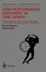 High Performance Discovery in Time Series: Techniques and Case Studies - Dennis E. Shasha