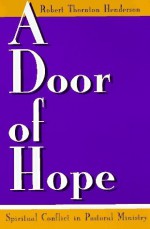 A Door of Hope: Spiritual Conflict in Pastoral Ministry - Robert T. Henderson