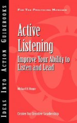 Active Listening: Improve Your Ability to Listen and Lead (An Ideas Into Action Guidebook) - Michael H. Hoppe