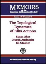 The Topological Dynamics of Ellis Actions - Ethan Akin, Joseph Auslander, Eli Glasner