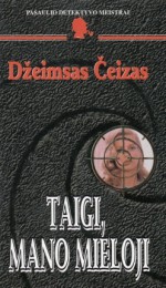 Taigi, mano mieloji - James Hadley Chase, Džeimsas Čeizas, Rytis Trimonis