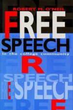 Free Speech in the College Community - Robert M. O'Neil