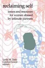 Reclaiming Self: Issues and Resources for Women Abused by Intimate Partners (Hurting and Healing series) - Leslie Tutty, Leslie Tutty, Leslie M. Tutty