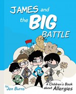 James and the Big Battle: A Children's Book about Allergies - Jen Burns, Kati Burns