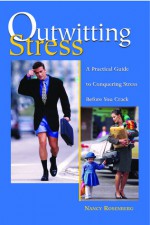 Outwitting Stress: A Practical Guide to Conquering Stress Before You Crack - Nancy Rosenberg