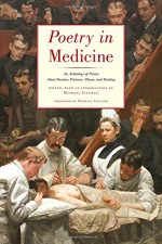 Poetry in Medicine: An Anthology of Poems About Doctors, Patients, Illness and Healing - Michael Salcman, Michael Collier