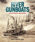 River Gunboats: An Illustrated Encyclopaedia - Roger Branfill-Cook