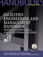 Facilities Engineering And Management Handbook: Commercial, Industrial, And Institutional Buildings - Paul R. Smith