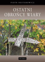 Ostatni obrońcy wiary - Piotr Nesterowicz