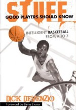 Stuff Good Players Should Know: Intelligent Basketball from A to Z - Dick DeVenzio, Dena Evans