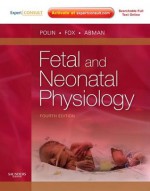 Fetal and Neonatal Physiology: Expert Consult (2-Volume Set) (Polin, Fetal and Neonatal Physiology, 2 Vol Set) - Richard A. Polin, William W. Fox, Steven H. Abman