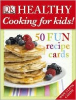 Healthy Cooking for Kids!: 50 Fun Recipe Cards - Nicola Graimes