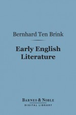 Early English Literature (Barnes & Noble Digital Library) - Bernhard Ten Brink, Horace M Kennedy