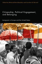 Citizenship, Political Engagement, and Belonging: Immigrants in Europe and the United States - Martha Patterson, Caroline B. Brettell