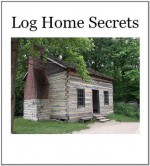 Log Home Secrets: Your Guide to the House of Your Dreams - Neil Richards