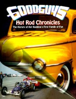 Goodguys Hot Rod Chronicles - Gary Meadors, Marilyn Meadors