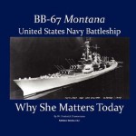 BB-67 MONTANA, U.S. Navy Battleship: Why She Matters Today - W. Frederick Zimmerman