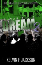 IT WAS ALL A DREAM 2 - Kelvin F. Jackson