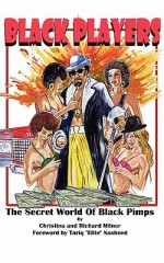 Black Players: The Secret World Of Black Pimps - Richard Milner, Christina Milner