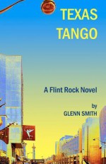 Texas Tango: A Flint Rock Novel - Glenn Smith