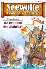 Seewölfe - Piraten der Weltmeere 11: Die letzte Fahrt der "Isabella" (German Edition) - William Garnett